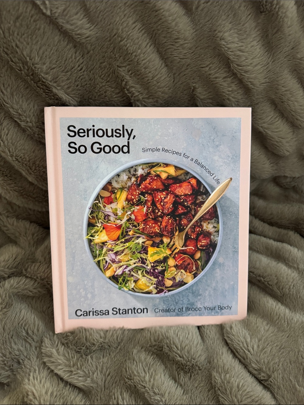 "Seriously, So Good" Cookbook by Carissa Stanton